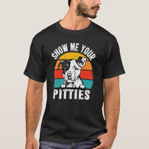 Pit Bull Dog Show me Uw Pitties Retro Vintage Pu T-shirt