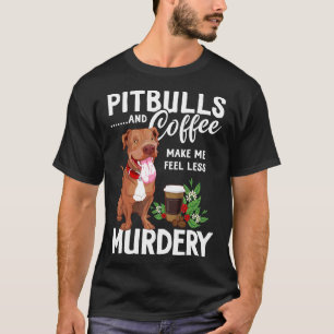 Pit Bull en koffie maken me minder moorddadig T-shirt