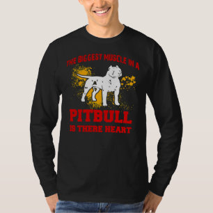 Pitbull De grootste spier in een pitbull is hun h T-shirt