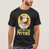 Pitbull Dog Show me je Pitties Cool Pitbull T-shirt (Voorkant)