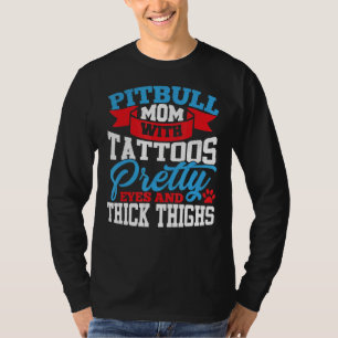 Pitbull Moeder Tattoos Ogen Dikke Dijen T-shirt