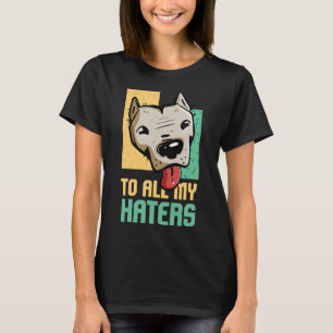 Pitbull naar al mijn haters Pitbull Hondenliefhebb T-shirt