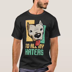 Pitbull naar al mijn haters Pitbull Hondenliefhebb T-shirt