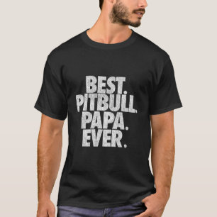 Pitbull Papa Beste Pitbull Papa Ooit Papa T-shirt