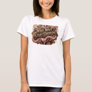 Pittige Rode WAAROM WACHTEN BEGIN MET DRINKEN Prin T-shirt