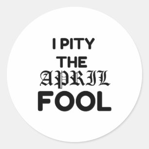 PITY THE APRIL FOOL RONDE STICKER