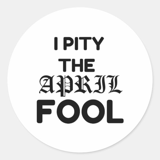 PITY THE APRIL FOOL RONDE STICKER (Voorkant)