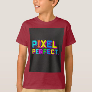 Pixel perfect. t-shirt