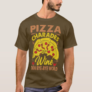 Pizza Charades Wine Dan dag-dag wereld T-shirt