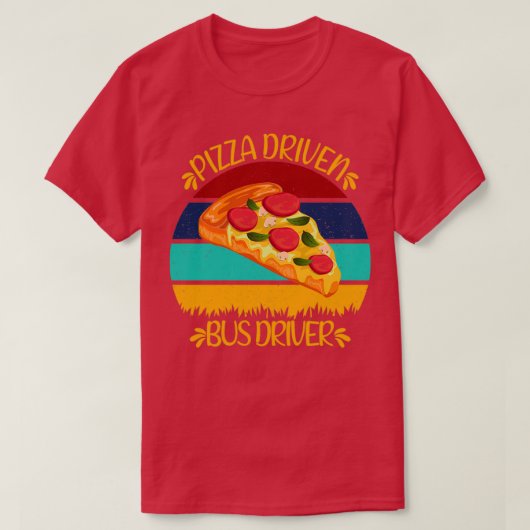Pizza Driven Bus Driver Funny Pizza Quotes T-shirt (Design voorkant)
