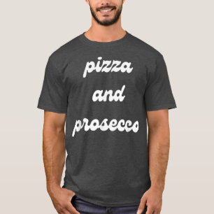 Pizza en Prosecco Funny Food and Booze Cocktails T-shirt