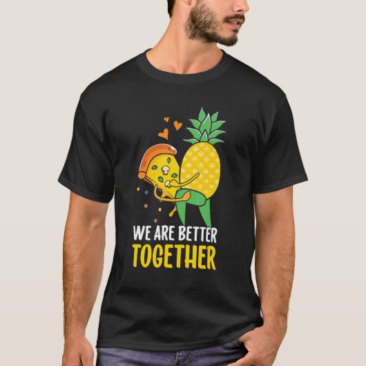 Pizza Hawaii-ananas we zijn beter samen T-shirt (Voorkant)