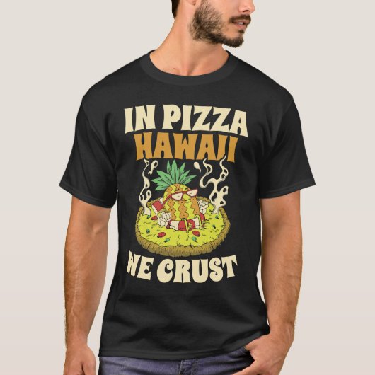 Pizza Hawaii We Crust Hawaii Lover Pizza Maker T-shirt (Voorkant)