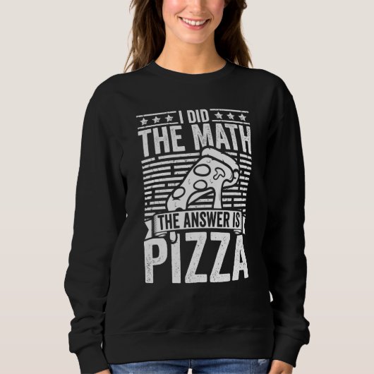 Pizza  I Did The Math The Answer Is Pizza Humor Trui (Voorkant)