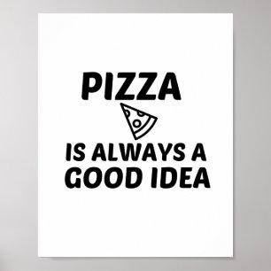 PIZZA IS ALTIJD EEN GOED IDEE POSTER