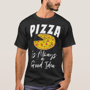 Pizza is altijd een goed idee Snack Pizzalove Pizz T-shirt