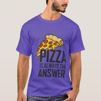 Pizza is altijd het antwoord dat ik van Pizza hou T-shirt