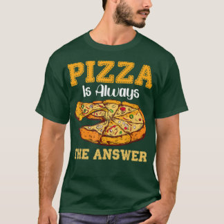 Pizza is altijd het antwoord op snelle Pizzas T-shirt