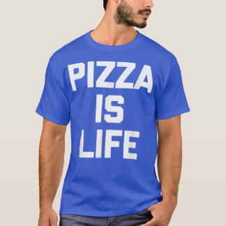 Pizza is Lifefunny Gezegde Sarcastic Novelty Pizza T-shirt