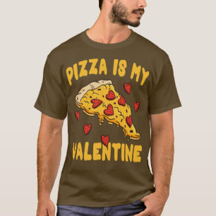 Pizza Is My Valentine Saint Valentines Day Peppero T-shirt