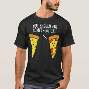 Pizza liefhebber Je moet iets op Schattigee pizza T-shirt