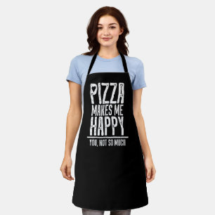 Pizza maakt me gelukkig. Jij niet zo veel. Schort