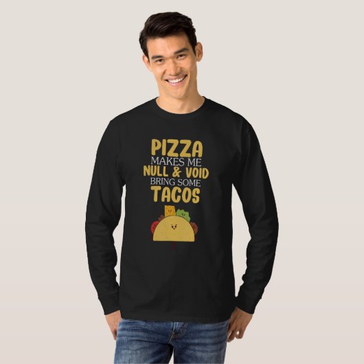 Pizza Makes Me Null & Void Bring Some Tacos T-shirt (Voorkant volledig)