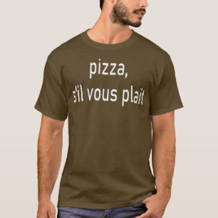Pizza Please S'il Vous Plait French Language Franc T-shirt