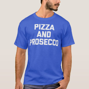 Pizza & Proseccograppig Gezegde Food Sarcastic Nov T-shirt