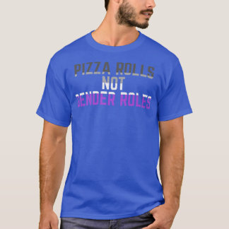 Pizza Rolls Not Gender Roles Non Binary Genderflui T-shirt