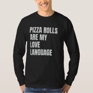 Pizza Rolls zijn mijn liefde taal grappige snack l T-shirt