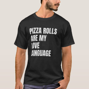 Pizza Rolls zijn mijn liefde taal grappige snack l T-shirt