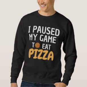 PIZZA SHIRT - IK PAUZEERDE MIJN SPEL OM PIZZA TE E