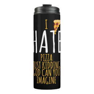 Pizza T Shirt - Ik haat pizza, maar grapje eten lo Thermosbeker