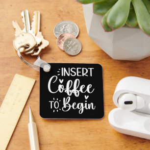 Plaats koffie om te beginnen humoristische offerte sleutelhanger