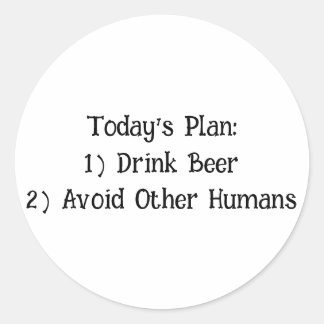Plan van vandaag: 1) Drink Beer 2) Vermijd andere  Ronde Sticker