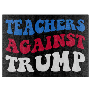 Planche À Découper Anti-Trump - Enseignants contre Trump II
