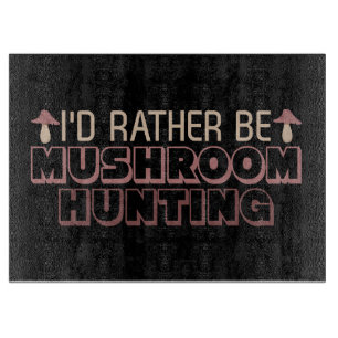 Planche À Découper Chasseur De Champignons Je Préférerais Être Chasse