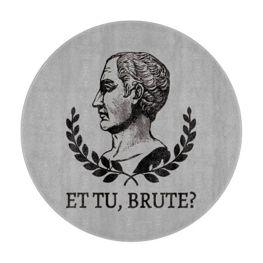 Planche À Découper Et Tu, Brute ? Citation de Jules César de Shakespe (Devant)