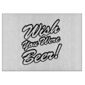 Planche À Découper J'Aimerais Que Tu Sois Bière ! (Devant)