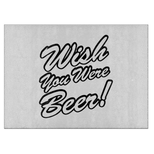 Planche À Découper J'Aimerais Que Tu Sois Bière ! (Devant)