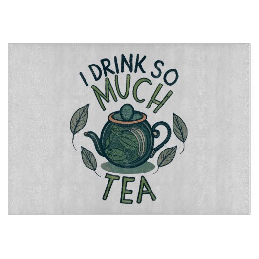 Planche À Découper Je Bois Tellement de Thé, Joli Théière (Devant)