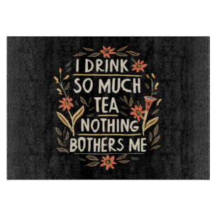 Planche À Découper Je Bois Tellement De Thé, Rien Ne M'Empêche