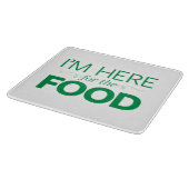 Planche À Découper Je suis ici pour la nourriture (Coin)