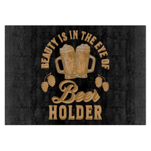 Planche À Découper La Beauté est dans l'oeil du Détenteur de Bière (Devant)