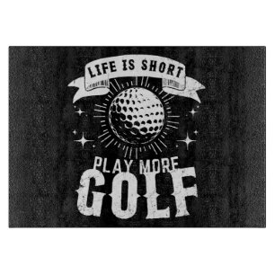 Planche À Découper La vie est courte. Jouer Plus Golf