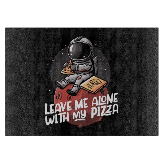 Planche À Découper Laissez-moi seul avec ma pizza (Devant)