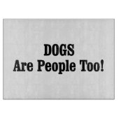 Planche À Découper Les CHIENS Sont Aussi Des Gens ! (Devant)
