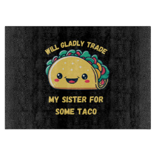 Planche À Découper Ma soeur va échanger contre Tacos