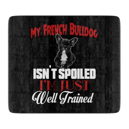 Planche À Découper Mon Bouledogue Français n'est pas gâté (Devant)